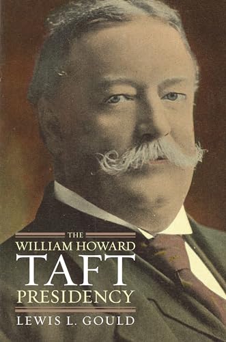 The William Howard Taft Presidency (American Presidency Series) (9780700616749) by Gould, Lewis L.