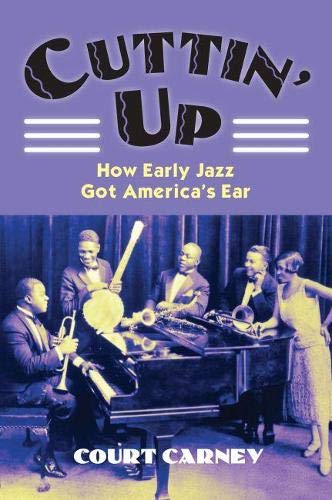 9780700616756: Cuttin' Up: How Early Jazz Got America's Ear (CultureAmerica)