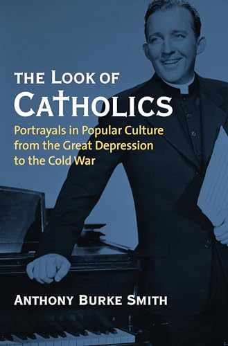 Stock image for The Look of Catholics : Portrayals in Popular Culture from the Great Depression to the Cold War for sale by Better World Books