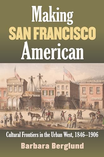 Beispielbild fr Making San Francisco American: Cultural Frontiers in the Urban West, 1846-1906 zum Verkauf von SecondSale