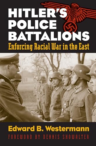 9780700617241: Hitler's Police Battalions: Enforcing Racial War in the East (Modern War Studies)