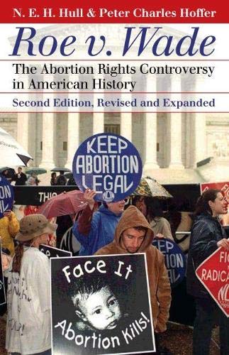 Roe v. Wade: The Abortion Rights Controversy in American History, 2nd Edition (Landmark Law Cases and American Society) (9780700617548) by Hull, N.E.H.; Hoffer, Peter Charles