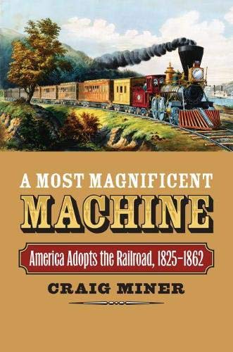 9780700617555: A Most Magnificent Machine: America Adopts the Railroad, 1825-1862