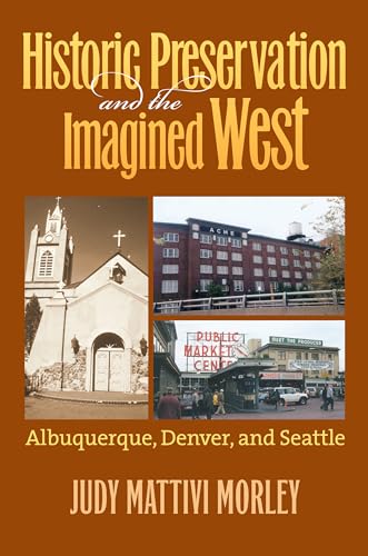 9780700617609: Historic Preservation & the Imagined West: Albuquerque, Denver, & Seattle