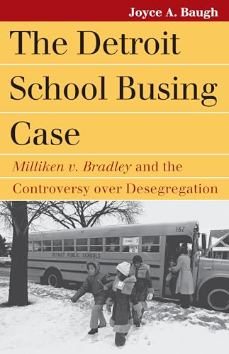 9780700617678: The Detroit School Busing Case: Milliken V. Bradley and the Controversy Over Desegration (Landmark Law Cases and American Society) (Landmark Law Cases & American Society)