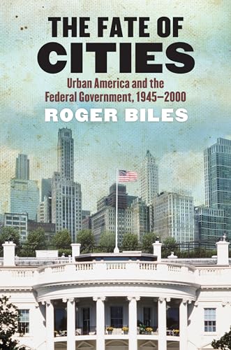 Beispielbild fr The Fate of Cities: Urban America and the Federal Government, 1945-2000 zum Verkauf von ThriftBooks-Atlanta