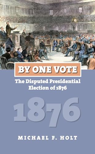 9780700617876: By One Vote: The Disputed Presidential Election of 1876 (American Presidential Elections)