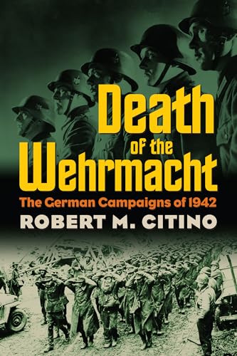 9780700617913: Death of the Wehrmacht: The German Campaigns of 1942