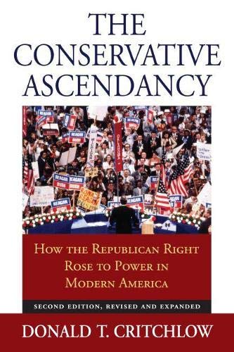 The Conservative Ascendancy: How The Republican Right Rose To Power In Modern America.