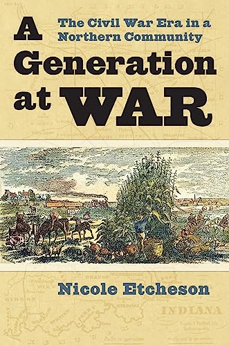 A Generation At War: The Civil War Era In A Northern Community.