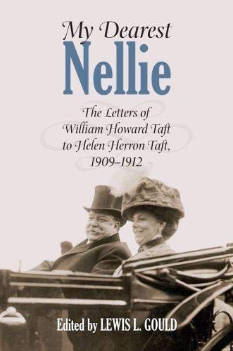 My Dearest Nellie the Letters of William Howard Taft to Helen Herron Taft, 1909 - 1912