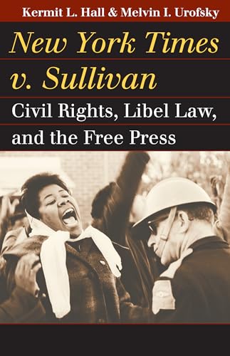 New York Times v. Sullivan: Civil Rights, Libel Law, and the Free Press (Landmark Law Cases and American Society) (9780700618026) by Hall, Kermit L.; Urofsky, Melvin I.