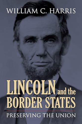 Stock image for Lincoln and the Border States: Preserving the Union for sale by SecondSale