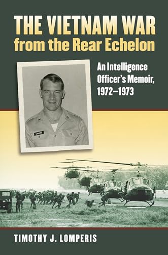 Stock image for The Vietnam War from the Rear Echelon: An Intelligence Officer's Memoir, 1972-1973 (Modern War Studies (Hardcover)) for sale by SecondSale