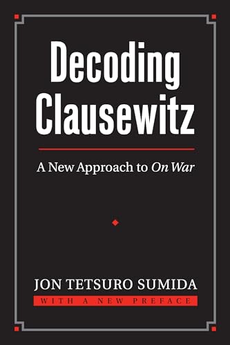 Decoding Clausewitz: A New Approach To On War.