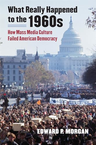 Stock image for What Really Happened to the 1960s: How Mass Media Culture Failed American Democracy for sale by Textbooks_Source