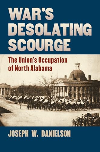 War's Desolating Scourge: The Union's Occupation of North Alabama (Modern War Studies (Hardcover))