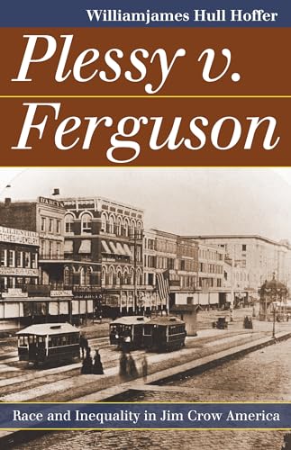 Plessy v. Ferguson: Race and Inequality in Jim Crow America (Landmark Law Cases and American Society) (9780700618477) by Hoffer, WilliamJames Hull