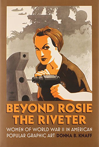 9780700618507: Beyond Rosie the Riveter: Women of World War II in American Popular Graphic Art (CultureAmerica)