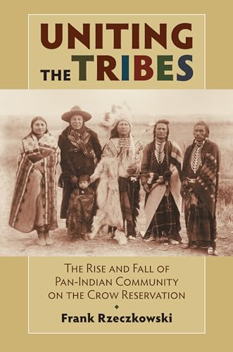 Uniting The Tribes: The Rise And Fall Of Pan-indian Community On The Crow Reservation.