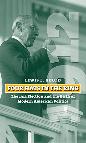 Imagen de archivo de Four Hats in the Ring: The 1912 Election and the Birth of Modern American Politics (American Presidential Elections) a la venta por Goodwill of Colorado