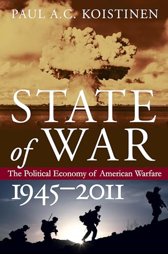 Imagen de archivo de State of War: The Political Economy of American Warfare, 1945-2011 (Modern War Studies) a la venta por Chaparral Books