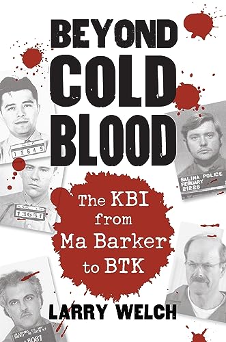 Beyond Cold Blood: The Kbi From Ma Barker To Btk.