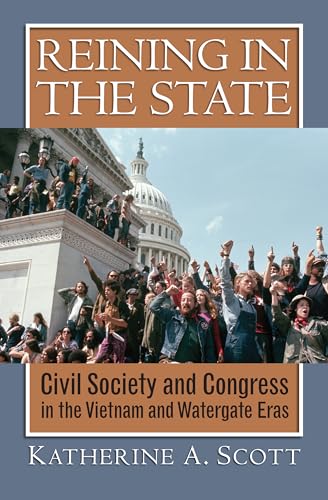 Stock image for Reining in the State: Civil Society and Congress in the Vietnam and Watergate Era for sale by ThriftBooks-Atlanta