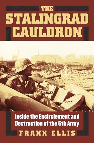 Imagen de archivo de The Stalingrad Cauldron: Inside the Encirclement and Destruction of the 6th Army (Modern War Studies) a la venta por Night Heron Books