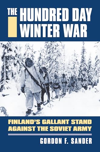 Beispielbild fr The Hundred Day Winter War: Finland's Gallant Stand against the Soviet Army (Modern War Studies) zum Verkauf von SecondSale