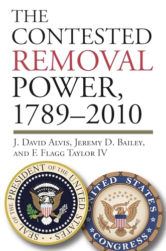 Imagen de archivo de The Contested Removal Power, 1789-2010 (American Political Thought) a la venta por Solr Books