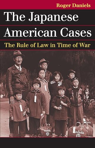 The Japanese American Cases: The Rule of Law in Time of War (Landmark Law Cases and American Society) (9780700619252) by Daniels, Roger