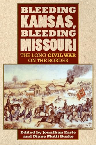 Bleeding Kansas, Bleeding Missouri: The Longest Ciivil War O The Border.