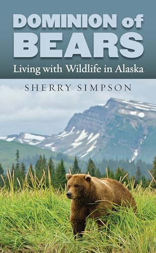 Beispielbild fr Dominion of Bears: Living with Wildlife in Alaska zum Verkauf von Goodbooks Company