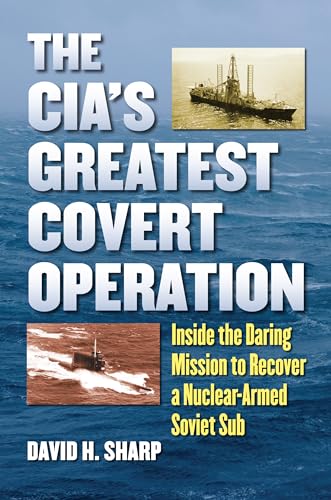 

The CIA's Greatest Covert Operation: Inside the Daring Mission to Recover a Nuclear-Armed Soviet Sub