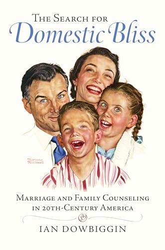 Stock image for The Search for Domestic Bliss : Marriage and Family Counseling in 20thCentury America for sale by Better World Books: West