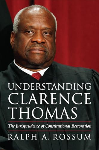 Stock image for Understanding Clarence Thomas: The Jurisprudence of Constitutional Restoration for sale by KuleliBooks