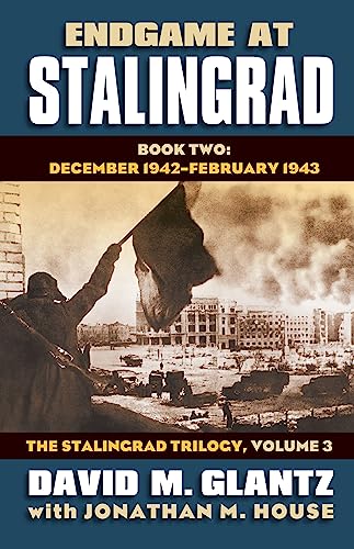 9780700619559: Endgame at Stalingrad: Book Two: December 1942 - January 1943. The Stalingrad Trilogy, Volume 3 (Modern War Studies (Hardcover))