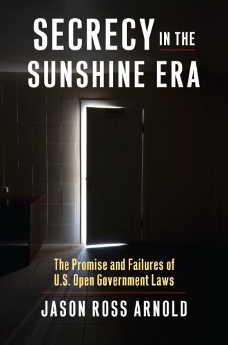 Beispielbild fr Secrecy in the Sunshine Era : The Promise and Failures of U. S. Open Government Laws zum Verkauf von Better World Books