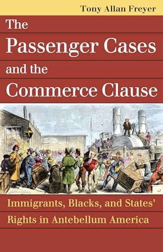 Imagen de archivo de The Passenger Cases and the Commerce Clause: Immigrants, Blacks, and States' Rights in Antebellum America a la venta por Asano Bookshop