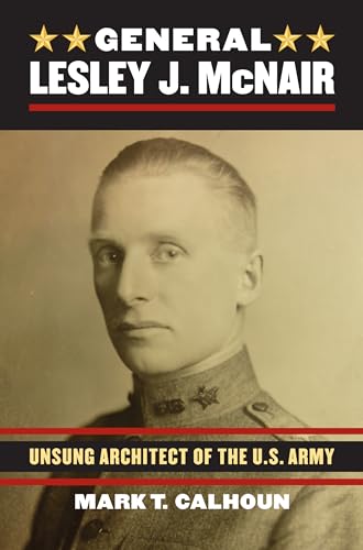 

General Lesley J. McNair: Unsung Architect of the U. S. Army (Modern War Studies) [signed] [first edition]