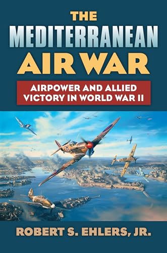 9780700620753: The Mediterranean Air War: Airpower and Allied Victory in World War II