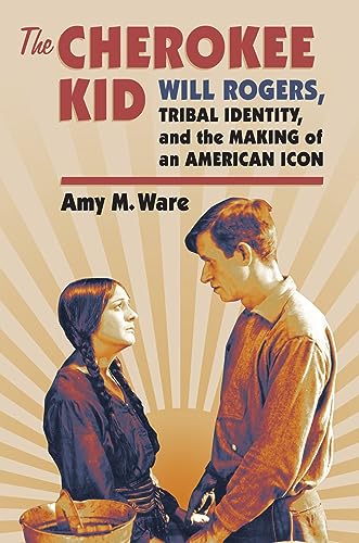 Stock image for The Cherokee Kid : Will Rogers, Tribal Identity, and the Making of an American Icon for sale by Better World Books