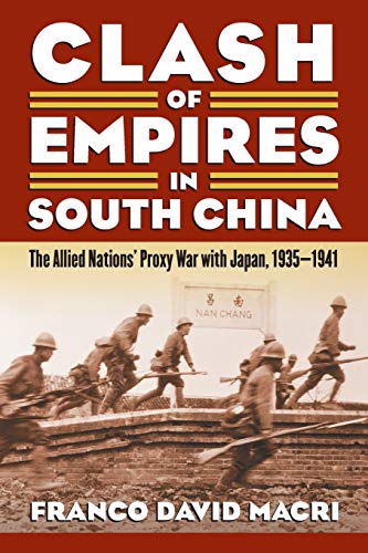 Imagen de archivo de Clash of Empires in South China: The Allied Nations' Proxy War with Japan, 1935-1941 (Modern War Studies) a la venta por HPB-Red