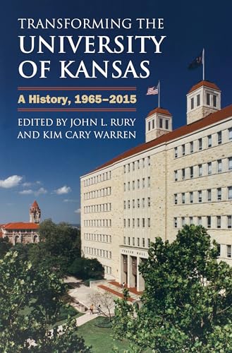 Imagen de archivo de Transforming the University of Kansas: A History, 1965-2015 a la venta por HPB-Diamond