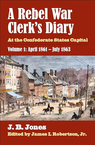 Beispielbild fr A Rebel War Clerk's Diary: At the Confederate States Capital, Volume 1: April 1861-July 1863 zum Verkauf von ThriftBooks-Dallas