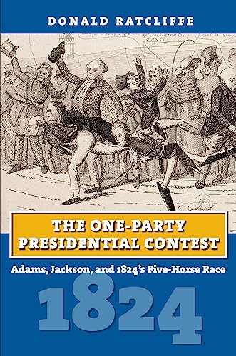 Beispielbild fr The One-Party Presidential Contest: Adams, Jackson, and 1824's Five-Horse Race (American Presidential Elections) zum Verkauf von GF Books, Inc.