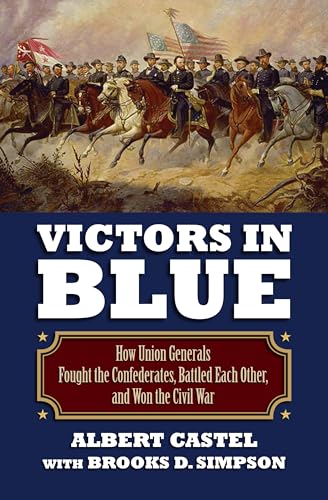 Imagen de archivo de Victors in Blue: How Union Generals Fought the Confederates, Battled Each Other, and Won the Civil War (Modern War Studies) a la venta por Irish Booksellers