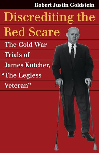 Imagen de archivo de Discrediting the Red Scare: The Cold War Trials of James Kutcher, "The Legless Veteran" (Landmark Law Cases & American Society) a la venta por SecondSale