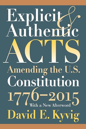 Beispielbild fr Explicit and Authentic Acts: Amending the U.S. Constitution 1776-2015?With a New Afterword zum Verkauf von HPB-Red